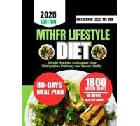 MTHFR LIFESTYLE DIET: Simple Recipes to Support Your Methylation Pathway and Boost Vitality (Dr. Sarah’s Whole Family Wellness Cookbook Series)