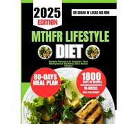 MTHFR LIFESTYLE DIET: Simple Recipes to Support Your Methylation Pathway and Boost Vitality (Dr. Sarah’s Whole Family Wellness Cookbook Series)
