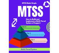 MTSS Made Simple: How to Build and Implement a Multi-Tiered System of Support