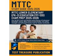 MTTC Lower Elementary (PK-3) Education (117-120) Study Guide 2025-2026: Pass the MTTC Exam with Detailed Content Review of Professional Knowledge, ... and Two Full-Length Practice Tests