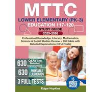 MTTC Lower Elementary (PK-3) Education 117-120 Study Guide: Professional Knowledge, Literacy, Mathematics, Science & Social Studies Review + 630 Q&As with Detailed Explanations (3 Full Tests)