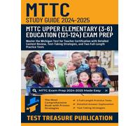 MTTC Upper Elementary (3-6) Education (121-124) Study Guide 2024-2025: Master the Michigan Test for Teacher Certification with Detailed Content ... and Two Full-Length Practice Tests