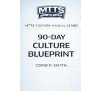 MTTS 90 Day Culture Blueprint: A Step-by-Step Plan for Installing Culture, Leadership, and Standards in Your Program (THE MTTS LEADERSHIP & CULTURE SYSTEM™)