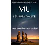Mu : Les survivants: Ce que le Pacifique n'a pas englouti (Civilisations de l'ombre)