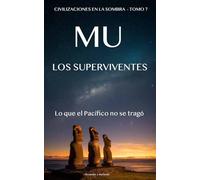 Mu - Los supervivientes: Lo que el Pacífico no se tragó (Civilizaciones en la sombra)