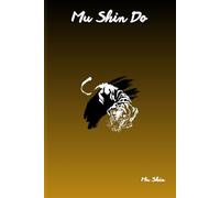 Mu Shin Do: The Neuro-Martial Pathway - Training Strategies and Philosophy of Instinctive Combat