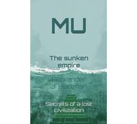 Mu, the sunken empire: Secrets of lost civilization (Civilizations of the Shadow)