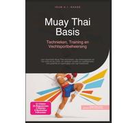Muay Thai Basis: Technieken, Training en Vechtsportbeheersing (Vechtsport)