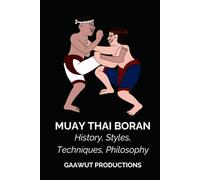 Muay Thai Boran: History, Styles, Techniques, Philosophy