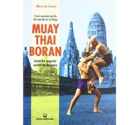 Muay Thai Boran. L'arte marziale dei re. Tecniche segrete. Ediz. italiana e inglese (Arti marziali)