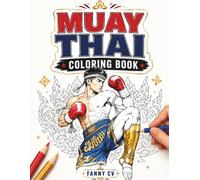 Muay Thai Coloring Book: 50 Illustrations of Fighters, Kicks, and Stances to Relieve Stress and Have Fun Creativel