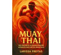 Muay Thai: Do esporte a emancipação através das Artes Marciais