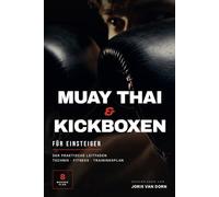 Muay Thai & Kickboxen für Einsteiger: Dein Weg ins Muay Thai: In 8 Wochen studio-fit. Vom ersten Schritt ins Studio bis zur stabilen Trainingsroutine. ... und folgst einem klaren 8-Wochen-Plan