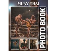 Muay Thai Photobook: The 40 Photos Of Martial Arts Sparring And Traditional Fighting Techniques For Relaxation