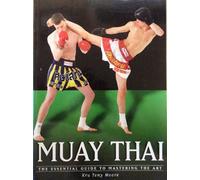 Muay Thai: The Essential Guide to Mastering the Art (the martial arts series)...