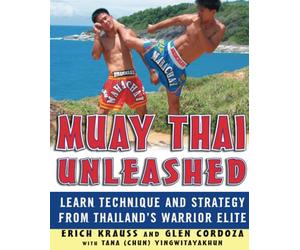 Muay Thai Unleashed: Learn Technique and Strategy from Thailand's Warrior Elite (NTC SPORTS/FITNESS)