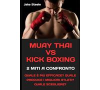 MUAY THAI VS KICK BOXING. 2 MITI A CONFRONTO: Quale è più efficace? Quale produce i migliori atleti? Quale scegliere?