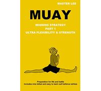 MUAY: Winning Strategy - Ultra Flexibility & Strength