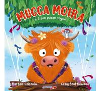 Mucca Moira e il suo pazzo sogno. Ediz. illustrata (ÀncoraWow)
