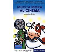 Mucca Moka al cinema. Stampatello maiuscolo. Ediz. a colori (Prime pagine)