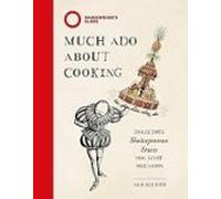 Much Ado About Cooking: Delicious Shakespearean Feasts For Every Occas