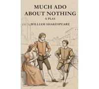 MUCH ADO ABOUT NOTHING: A PLAY