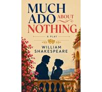 MUCH ADO ABOUT NOTHING: A Play