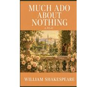 MUCH ADO ABOUT NOTHING: A PLAY