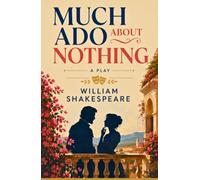 MUCH ADO ABOUT NOTHING: A Play