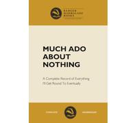 Much Ado About Nothing - Blank “Lined” Notebook: Much Ado About Nothing - Blank “Lined” Notebook: A Complete Record of Everything I will Get Round To / fun conversation starter notebook