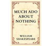 MUCH ADO ABOUT NOTHING: Love, Laughter, and Deception.
