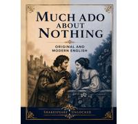 Much Ado About Nothing: Side by Side Modern English: Shakespeare Unlocked Dual Edition