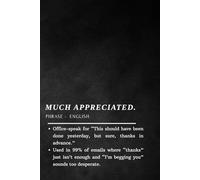 Much Appreciated - Notebook: Funny Office Journal with Sarcastic Workplace Humour Quote, Gift for Co-workers, Bosses & Work Besties (Softcover, 100 Pages)