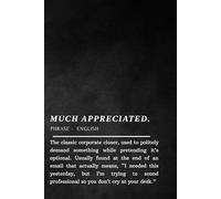 Much Appreciated - Notebook: Funny Office Journal with Sarcastic Workplace Humour Quote, Gift for Co-workers, Bosses & Work Besties (Softcover, 100 Pages)