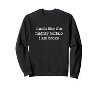 Much Like The Mighty Buffalo I Am Broke Funny Ironic Sudadera
