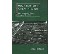 Much Matter in a Penny Paper: Early Yoruba Print Culture in Lagos, 1910-1930 (New African Histories)