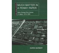 Much Matter in a Penny Paper: Early Yoruba Print Culture in Lagos, 1910-1930 (New African Histories)