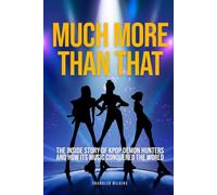 Much More Than That: The Inside Story of KPop Demon Hunters and How Its Music Conquered the World