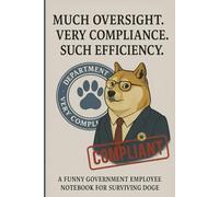 Much Oversight. Very Compliance. Such Efficiency.: A Funny Government Employee Notebook for Surviving DOGE (Department of Government Efficiency)