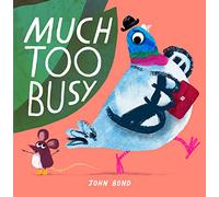 Much Too Busy: The brilliant new illustrated children’s picture book from award-winning author and illustrator John Bond