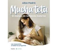 Mucha teta. El manual de lactancia materna: Las respuestas a todas tus preguntas (Embarazo, bebé y crianza)