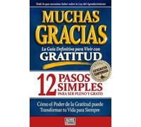 MUCHAS GRACIAS - La Guía Definitiva para Vivir con Gratitud: 12 Pasos Simples para ser Pleno y Grato.