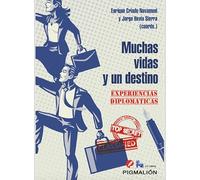 Muchas Vidas Y Un Destino. Experiencias Diplomáticas