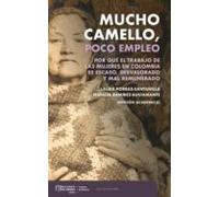 Mucho Camello Poco Empleo : Por Qué El Trabajo De Las Mujeres En Colom