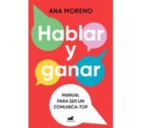 Hablar y ganar: Manual para ser un comunica-top (Vergara)