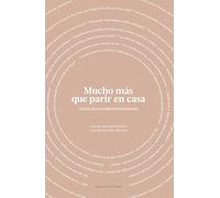 Mucho más que parir en casa; Voces de mujeres empoderadas (PARTO Y NACIMIENTO)