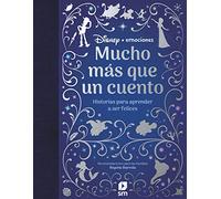 Mucho más que un cuento. Historias para aprender a ser felices (Disney Emociones)