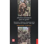 muchos Extranjeros Para Mi Gusto! Mexicanos, Chilenos E Irlandeses: Mexicanos, Chilenos E Irlandeses En La Construcción De California, 1848-1880 (Historia (fce))