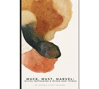 Muck, Must, Marvel: Initial Mothering & Other Odd Things