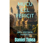 MUCU CEL FERICIT: OMUL SPECTACOL PARTEA III